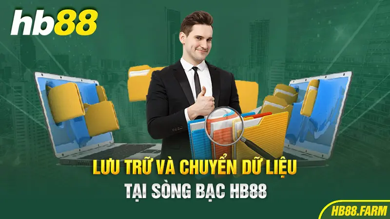 Lưu trữ và chuyển dữ liệu tại sòng bạc Hb88