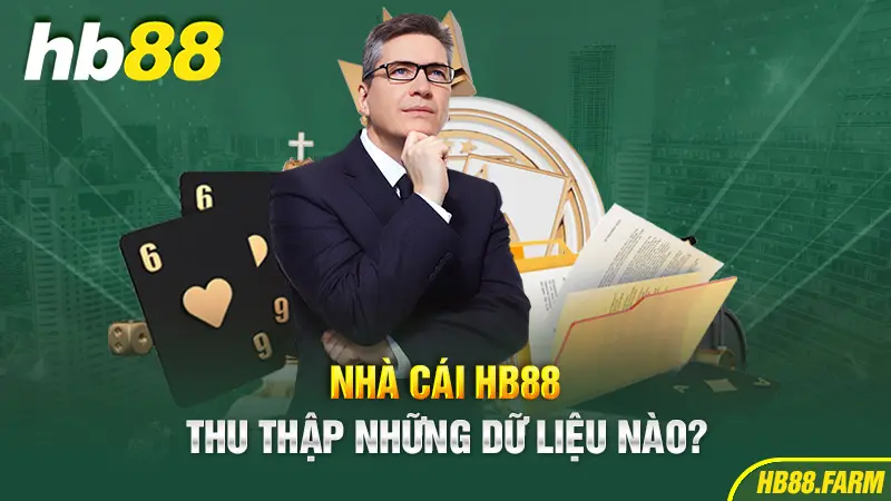 Nhà cái HB88 thu thập những dữ liệu nào