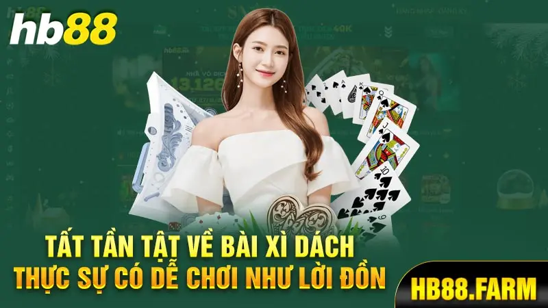 Tất tần tật bài xì dách thực sự có dễ như lời đồn