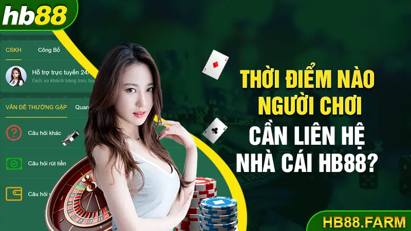 Thời điểm nào người chơi cần liên hệ nhà cái Hb88