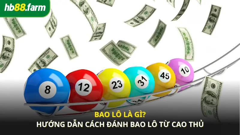 Bao lô là gì? Hướng dẫn cách đánh bao lô cực chuẩn