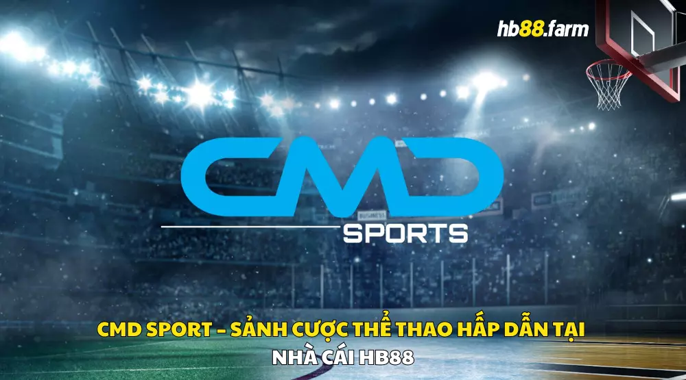 CMD Sport – Sảnh Cược Thể Thao Hấp Dẫn Tại nhà cái HB88