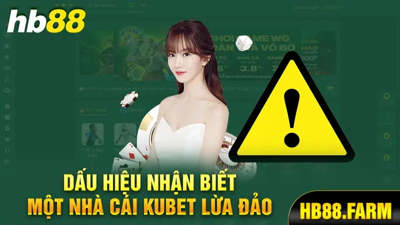 Dấu hiệu nhận biết một nhà cái Kubet lừa đảo