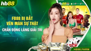 Fb88 Bị Bắt - Vén Màn Sự Thật Chấn Động Làng Giải Trí