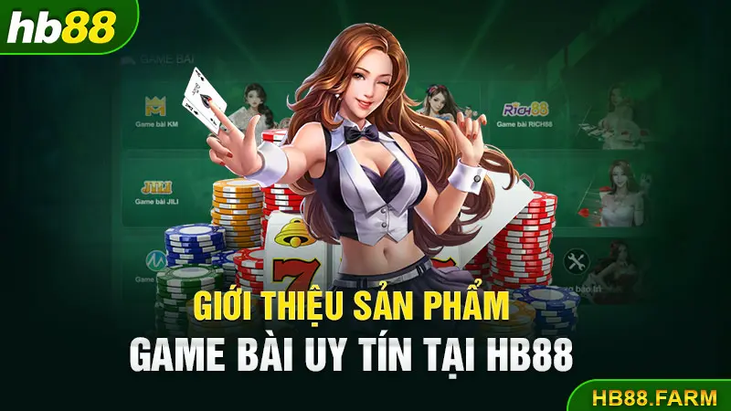 Giới thiệu sản phẩm game bài uy tín tại Hb88