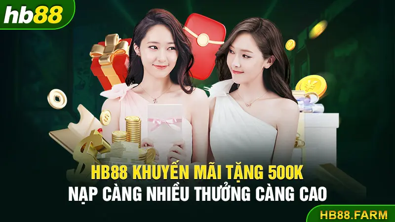 Hb88 khuyến mãi tặng 500k nạp càng nhiều thưởng càng cao