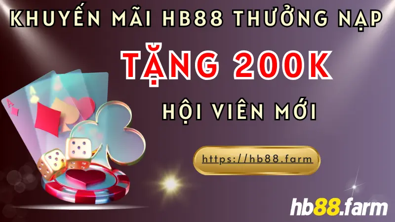 Khuyến mãi HB88 thưởng nạp tặng 200k cho hội viên mới