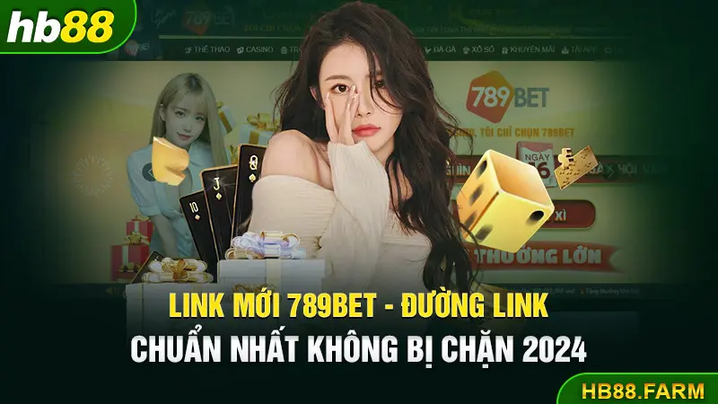 Link mới 789bet đường link chuẩn nhất không bị chặn 2024