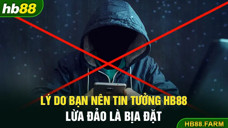 Lý do bạn nên tin tưởng hb88 lừa đảo là bịa đặt