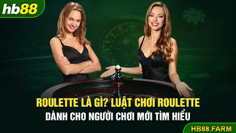 Roulette là gì? Luật chơi Roulette dành cho người chơi mới tìm hiểu