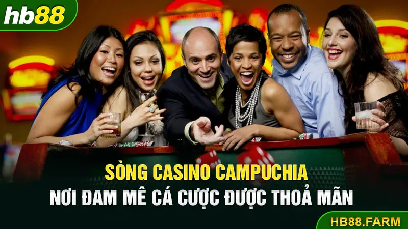 Sòng casino camuchia nơi đam mê cá cược được thỏa mãn