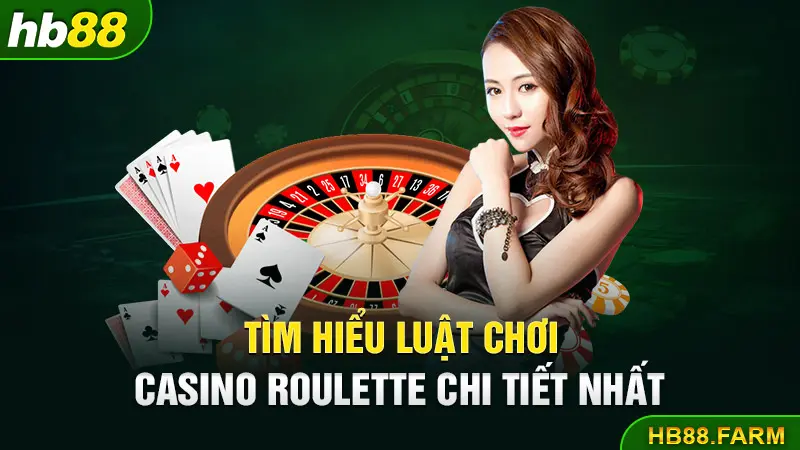 Tìm hiểu luật chơi Casino Roulette chi tiết nhất   