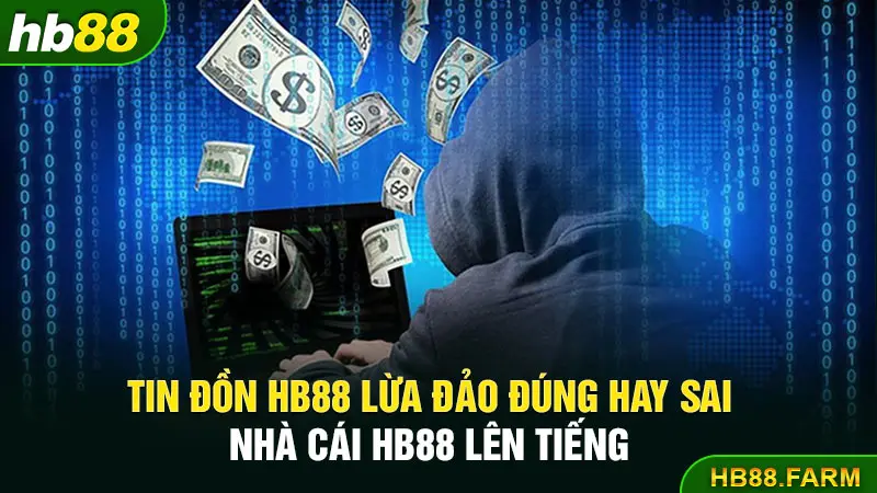 Tin đồn Hb88 lừa đảo đúng hay sai nhà cái Hb88 lên tiếng