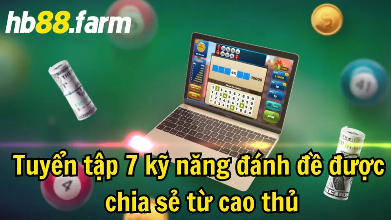 Tuyển tập 7 kỹ năng đánh đề được chia sẻ từ cao thủ