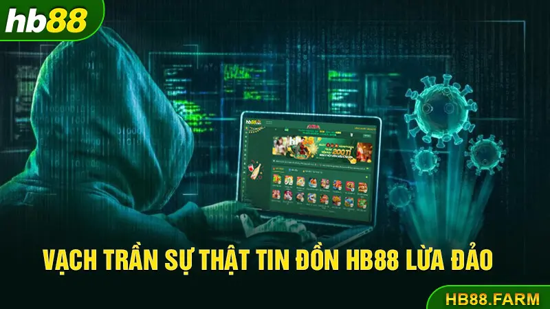 Vạch trần sự thật tin đồn Hb88 lừa đảo