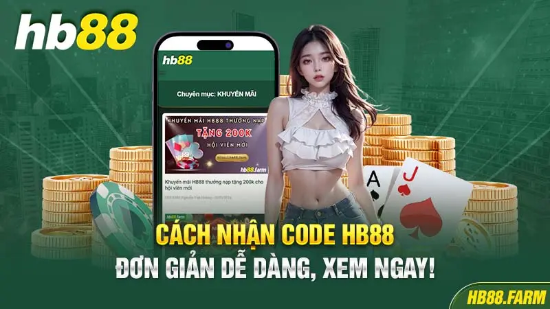 Cách Nhận Code HB88 Đơn Giản Dễ Dàng, Xem Ngay!