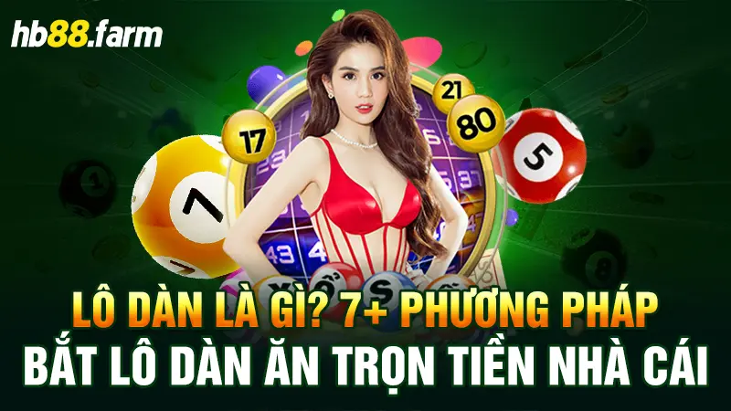 Lô dàn là gì? 7+ phương pháp bắt lô dàn ăn trọn tiền nhà cái