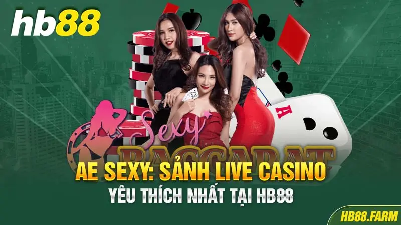AE SEXY: Sảnh live Casino yêu thích nhất tại HB88