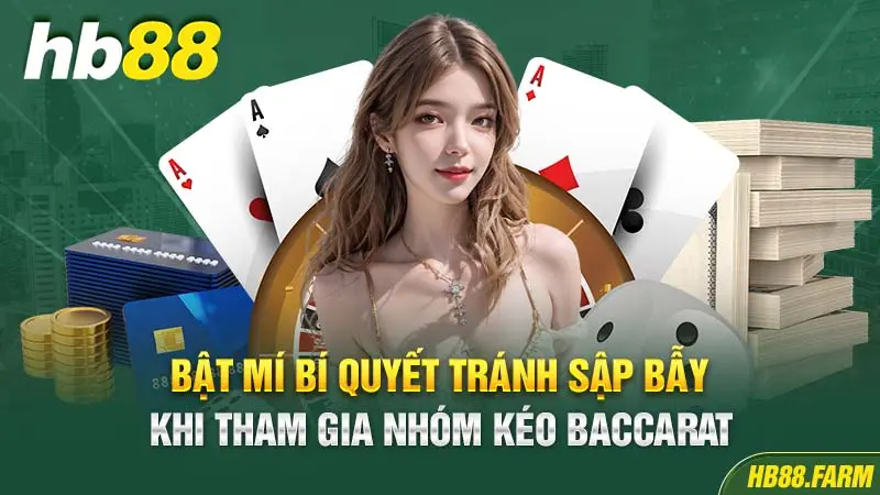 Bật Mí Bí Quyết Tránh Sập Bẫy Khi Tham Gia Nhóm Kéo Baccarat Tìm hiểu về nhóm kéo Baccarat