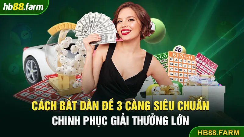 Cách Bắt Dàn Đề 3 Càng Siêu Chuẩn Chinh Phục Giải Thưởng Lớn