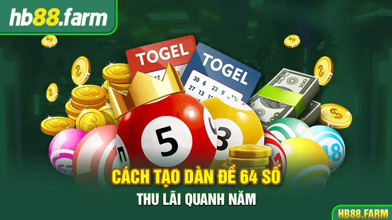 Cách Tạo Dàn Đề 64 Số Thu Lãi Quanh Năm