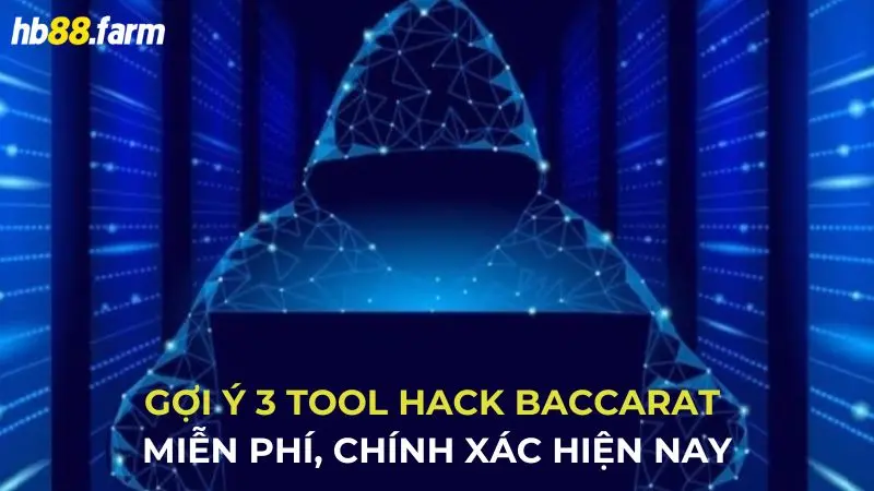 Gợi ý 3 tool hack Baccarat miễn phí, chính xác hiện nay