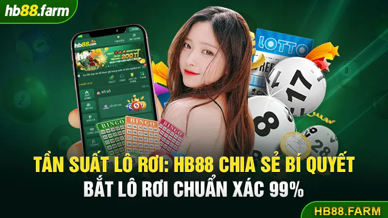 Tần Suất Lô Rơi: HB88 Chia Sẻ Bí Quyết Bắt Lô Rơi Chuẩn Xác 99%