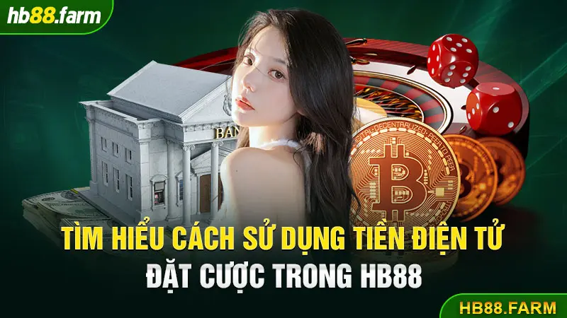 Tìm Hiểu Cách Sử Dụng Tiền Điện Tử Đặt Cược Trong HB88