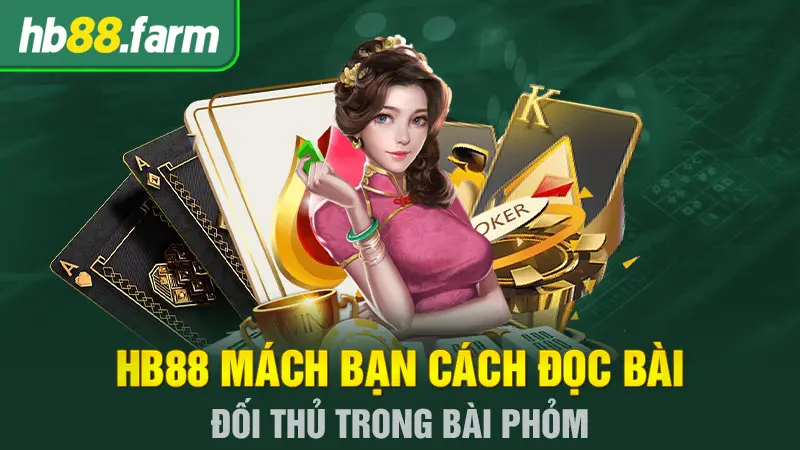 HB88 Mách Bạn Cách Đọc Bài Đối Thủ Trong Bài Phỏm