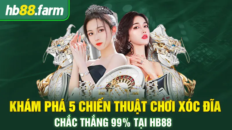 Khám Phá 5 Chiến Thuật Chơi Xóc Đĩa Chắc Thắng 99% Tại HB88