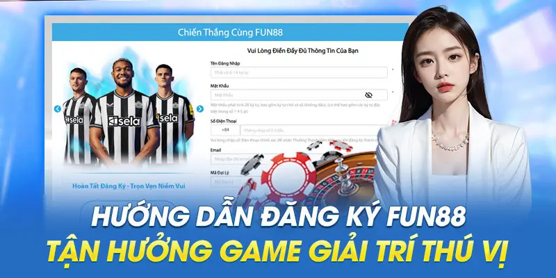 Hướng dẫn đăng ký Fun88 tận hưởng game giải trí thú vị