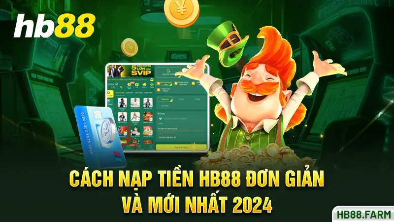 Cách nạp tiền Hb88 đơn giản và mới nhất 2024