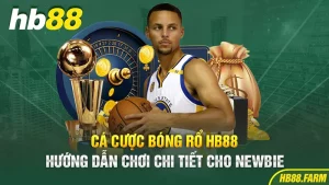 Cá cược bóng rổ Hb88 hướng dẫn chi tiết cho newbie