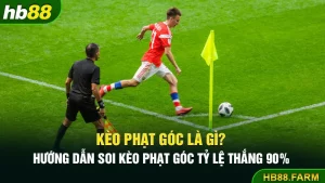 Kèo phạt góc là gì hướng dẫn soi kèo phạt góc tỷ lệ thắng 90%